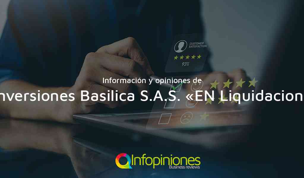 Información y opiniones sobre Inversiones Basilica S.A.S. «EN Liquidacion» de Medellín